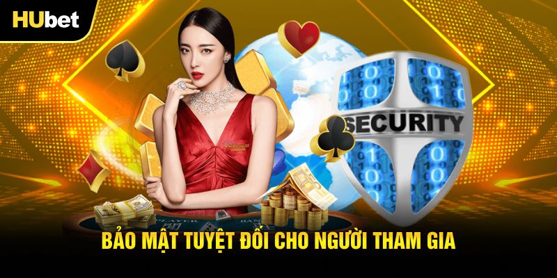Bảo mật tuyệt đối cho người tham gia