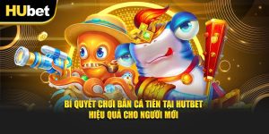 Bí Quyết Chơi Bắn Cá Tiên Tại Hutbet Hiệu Quả Cho Người Mới