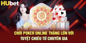 Chơi Poker Online Thắng Lớn Với Tuyệt Chiêu Từ Chuyên Gia