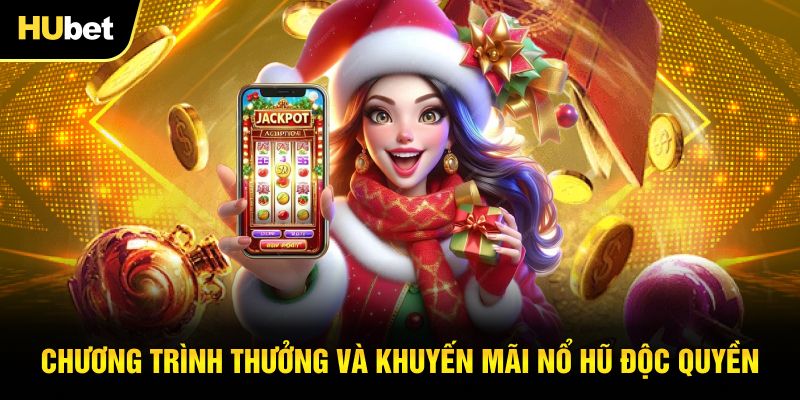 Chương trình thưởng và khuyến mãi nổ hũ độc quyền