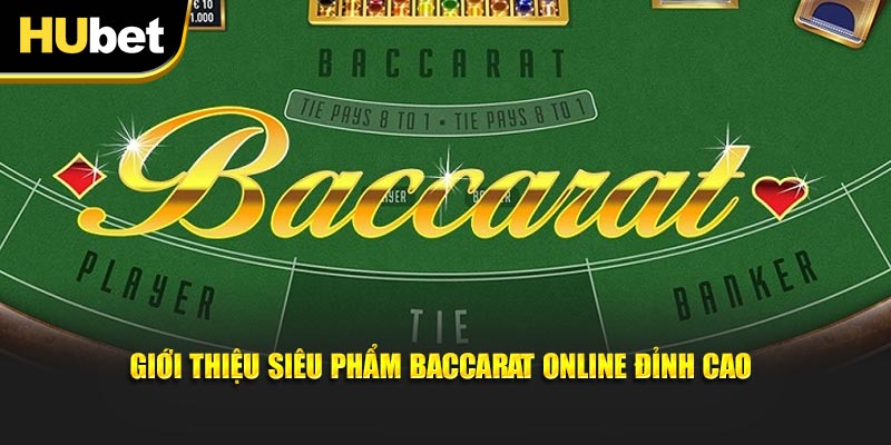 Giới thiệu siêu phẩm Baccarat online đỉnh cao