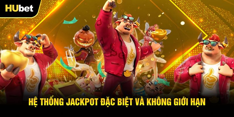 Hệ thống Jackpot đặc biệt và không giới hạn