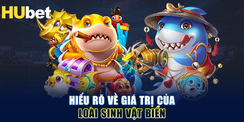 Hiểu rõ về giá trị của loài sinh vật biển