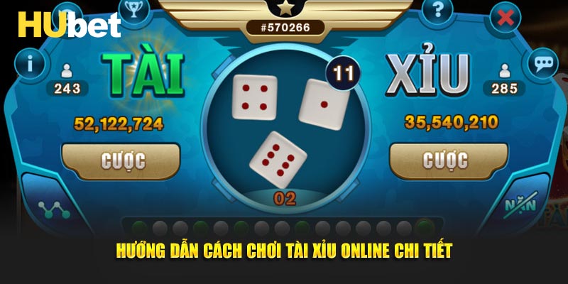 HUBET hướng dẫn cách chơi tài xỉu online chi tiết
