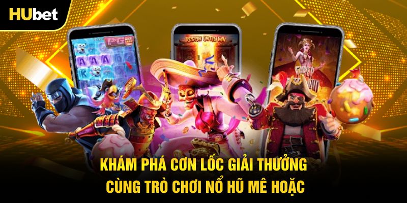 Khám phá cơn lốc giải thưởng cùng trò chơi nổ hũ mê hoặc
