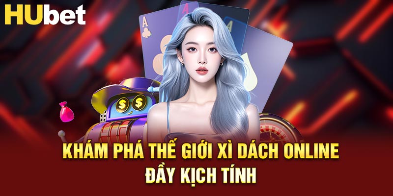 Khám phá thế giới xì dách online đầy kịch tính
