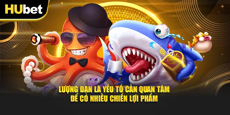 Lượng đạn là yếu tố cần quan tâm để có nhiều chiến lợi phẩm