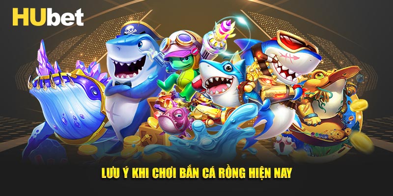 Lưu ý khi chơi bắn cá rồng hiện nay