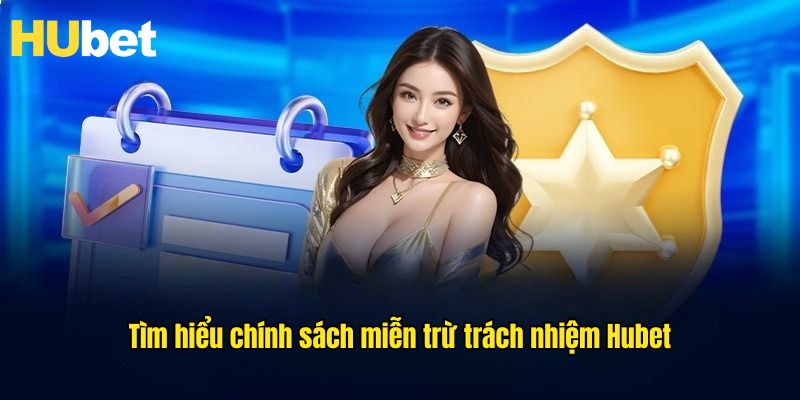 Miễn trừ trách nhiệm Hubet minh bạch, công bằng với hội viên