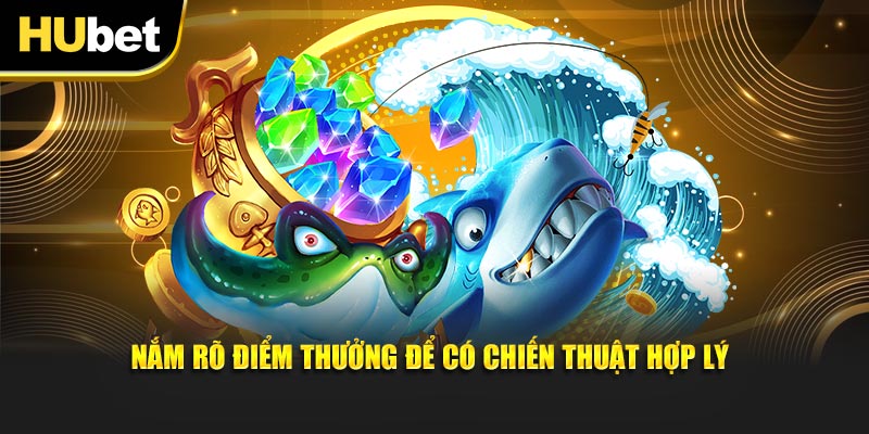 Nắm rõ điểm thưởng để có chiến thuật hợp lý