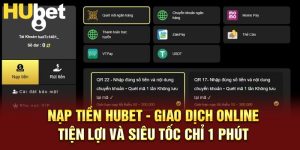 Nạp Tiền Hubet - Giao Dịch Online Tiện Lợi Và Siêu Tốc Chỉ 1 Phút