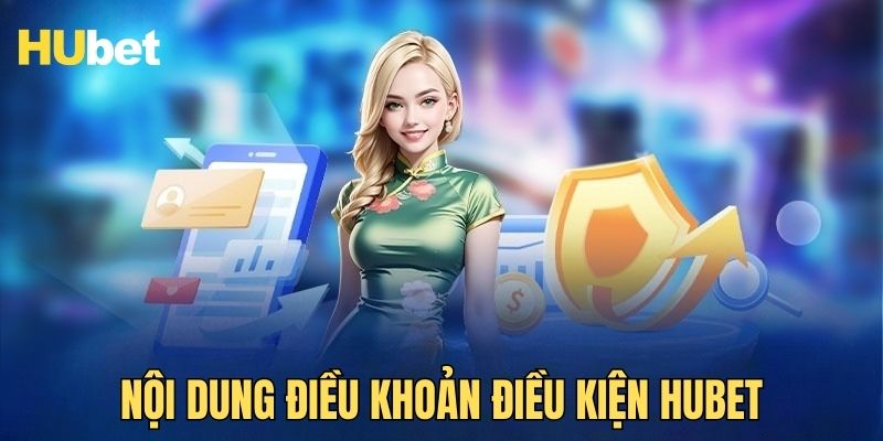 Tìm hiểu nội dung HUBET quy định điều khoản điều kiện