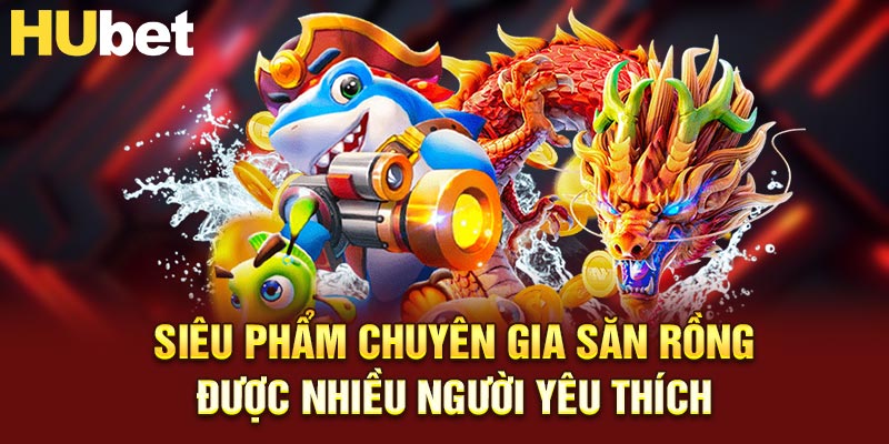 Siêu phẩm Chuyên Gia Săn Rồng được nhiều người yêu thích