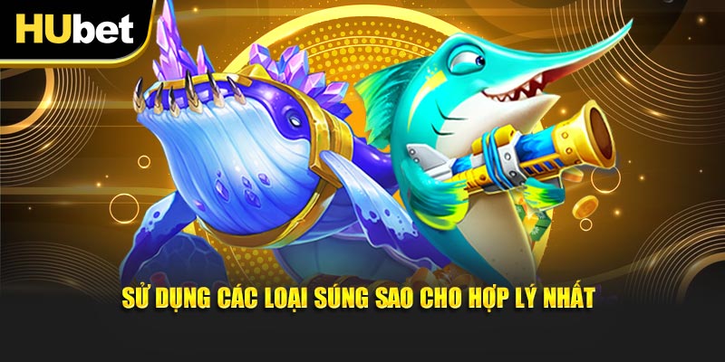 Sử dụng các loại súng sao cho hợp lý nhất