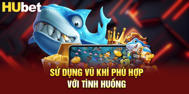 Sử dụng vũ khí phù hợp với tình huống