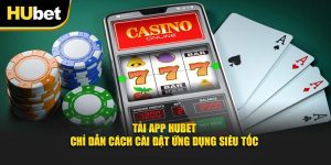 Tải App Hubet - Chỉ Dẫn Cách Cài Đặt Ứng Dụng Siêu Tốc