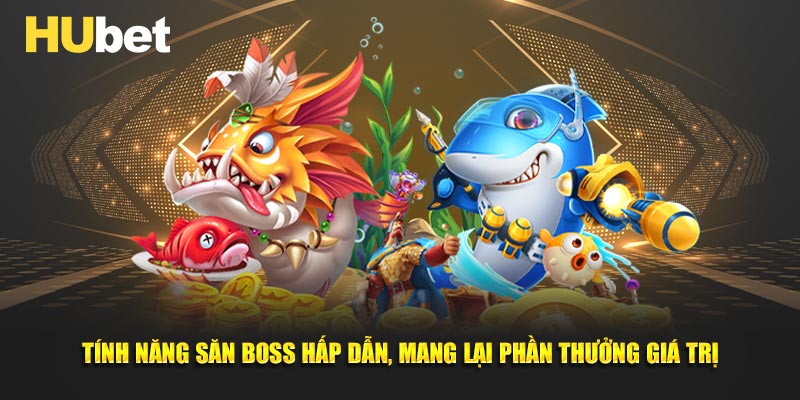 Tính năng săn boss hấp dẫn, mang lại phần thưởng giá trị